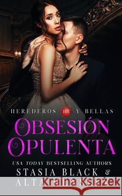 Obsesión Opulenta: Un romance oscuro de una sociedad secreta Stasia Black, Alta Hensley 9781953504227 Alta Hensley