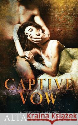 Captive Vow: A Dark Arranged Marriage Romance Alta Hensley 9781953504463