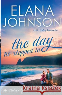 The Day He Stopped In: Sweet Contemporary Romance Elana Johnson 9781953506054 Aej Creative Works