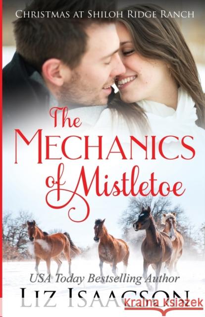 The Mechanics of Mistletoe: Glover Family Saga & Christian Romance Liz Isaacson 9781953506092 Aej Creative Works