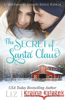 The Secret of Santa: Glover Family Saga & Christian Romance Liz Isaacson 9781953506320 Aej Creative Works