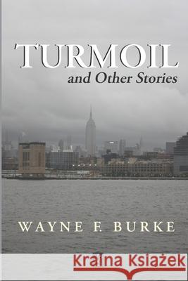 Turmoil: And Other Stories Wayne F. Burke 9781953510860 Adelaide Books