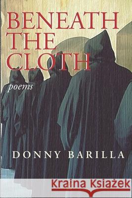 Beneath the Cloth: Poems Donny Barilla 9781953510877