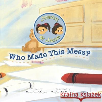 Joann and Jane: Who Made This Mess? Taylor McDaniel Brandon T. Mayes 9781953515148 Lit Genius Publishing