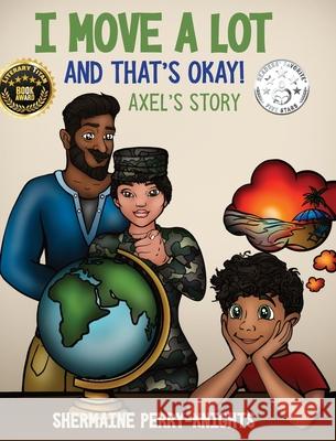 I Move A Lot and That's Okay: Axel's Story Shermaine Perry-Knights 9781953518101