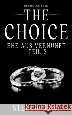 The Choice - Ehe aus Vernunft, Teil 3 Martina Risse Daniela Mansfield Translations Stella Gray 9781953520050 Paige Press, LLC