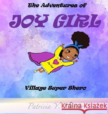 The Adventures of Joy Girl: Village Super Shero Patricia Y. Hunter 9781953526144 Taylormade Publishing LLC