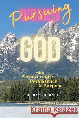 Women Pursuing God With With Perseverance Persistence Purpose Frizella Taylor 9781953526229 Taylormade Publishing LLC