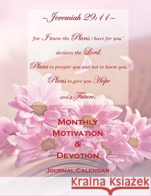 Jeremiah 29: 11 Monthly Motivation & Devotion Journal Calendar Frizella Taylor Corean Donegan Deliliah S. Miller 9781953526250 Taylormade Publishing LLC