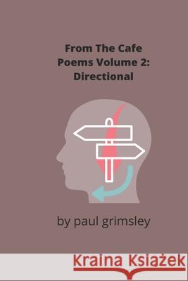 Directional: From the Cafe Poems Volume 2 Paul Grimsley 9781953527219 Musehick Publications