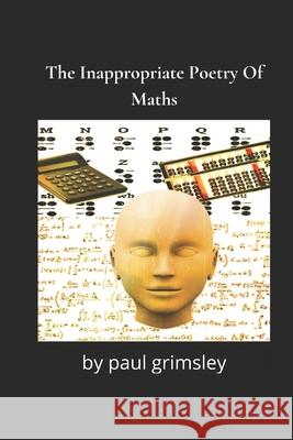 The Inappropriate Poetry Of Maths: simplicity brakes Paul Grimsley 9781953527288 Musehick Publications