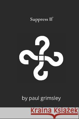 Suppress If Paul Grimsley 9781953527370 Musehick Publications