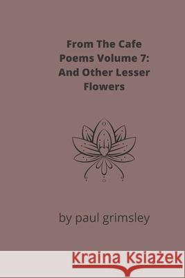 And Other Lesser Flowers Paul Grimsley 9781953527486