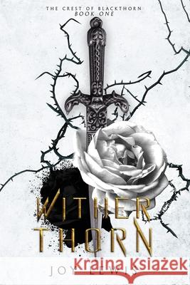 Wither Thorn: (The Crest of Blackthorn Book 1) Lewis, Joy 9781953533005 Joy Lewis