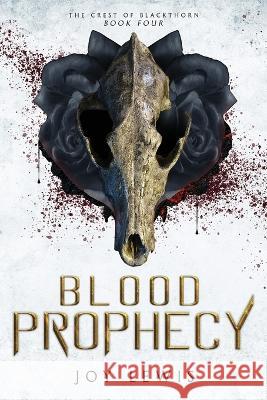 Blood Prophecy: (The Crest of Blackthorn Book 4) Joy Lewis 9781953533074 Joy Lewis