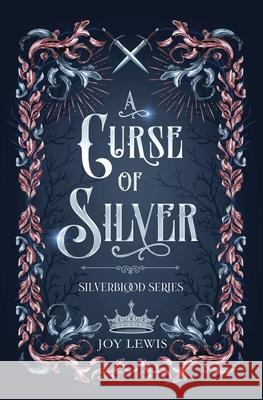 A Curse of Silver: A Romantic Epic Fantasy Joy Lewis 9781953533173 Joy Lewis