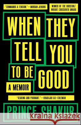 When They Tell You to Be Good: A Memoir Prince Shakur 9781953534422 Tin House Books