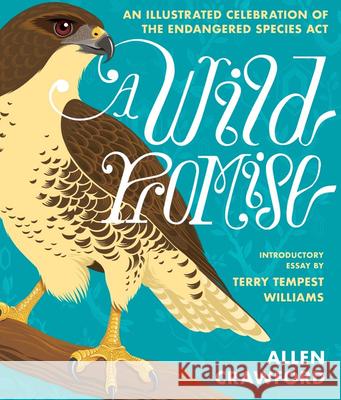 A Wild Promise: An Illustrated Celebration of the Endangered Species ACT Allen Crawford Terry Tempest Williams 9781953534897