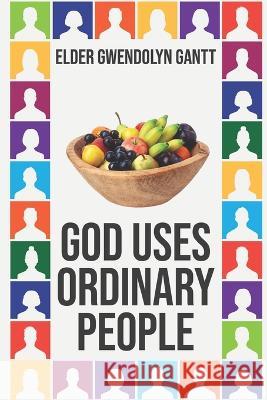 God Uses Ordinary People Gwendolyn Gantt   9781953535603