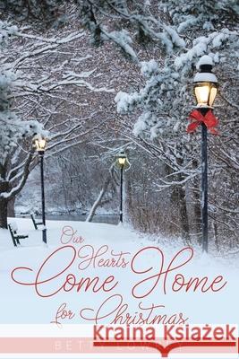 Our Hearts Come Home for Christmas Betty Lowrey 9781953537027