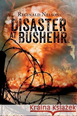 Disaster at Bushehr Reginald Nelson 9781953537232