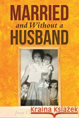 Married and Without a Husband Juan Claudio-Rodriguez 9781953537379 Martin and Bowman