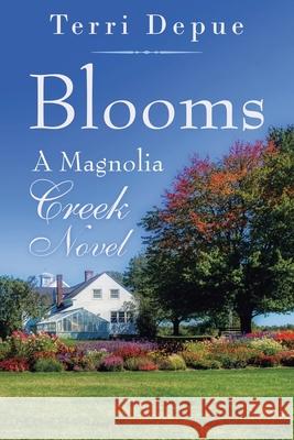 Blooms: A Magnolia Creek Novel Terri Depue 9781953537423