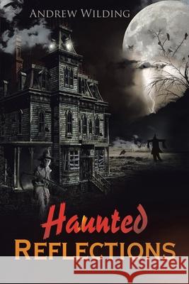 Haunted Reflections Andrew Wilding 9781953537430