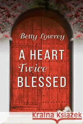 A Heart Twice Blessed Betty Lowrey 9781953537454