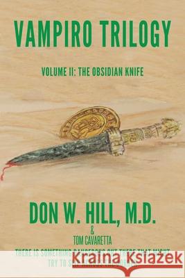 Vampiro Trilogy: Volume II: The Obsidian Knife Don W Hill, M D, Tom Cavaretta 9781953537560 Bookwhip Company