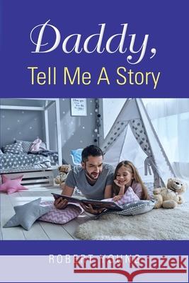 Daddy, Tell Me A Story Robert Young 9781953537652
