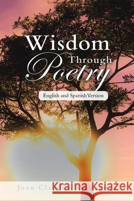 Wisdom Through Poetry: English and Spanish Version Claudio-Rodr 9781953537782