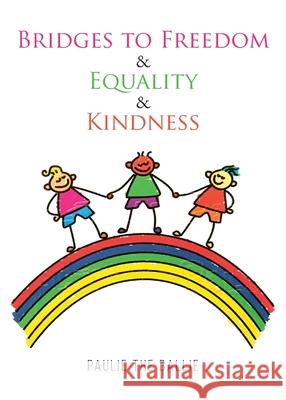 Bridges to Freedom & Equality & Kindness: A Play Paulie the Ballie 9781953537904 Bookwhip Company