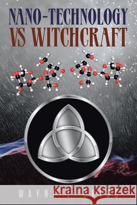 Nano-Technology vs Witchcraft Wayne E. Criss 9781953537928 Bookwhip Company