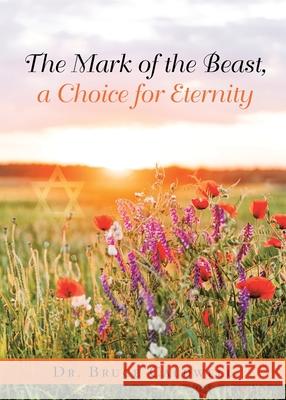 The Mark of the Beast, a Choice for Eternity Bruce Caldwell 9781953537942 Bookwhip Company