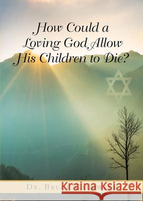 How Could a Loving God Allow His Children to Die? Bruce Caldwell 9781953537959 Bookwhip Company