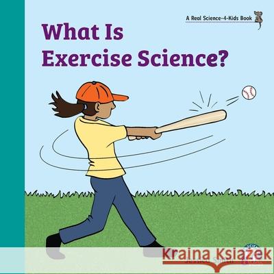 What Is Exercise Science? Rebecca Woodbury 9781953542021 Real Science-4-Kids