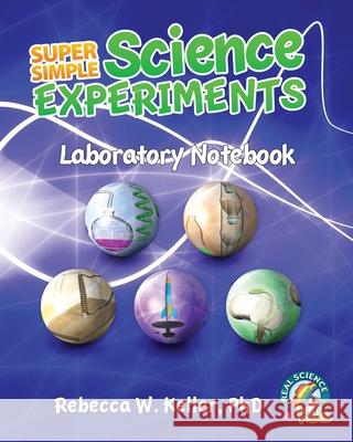 Super Simple Science Experiments Laboratory Notebook Rebecca W. Keller 9781953542038