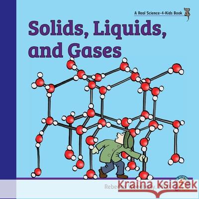 Solids, Liquids, and Gases Rebecca Woodbury 9781953542069 Real Science-4-Kids