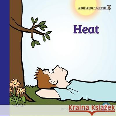 Heat Rebecca Woodbury, PH D 9781953542151 Real Science-4-Kids