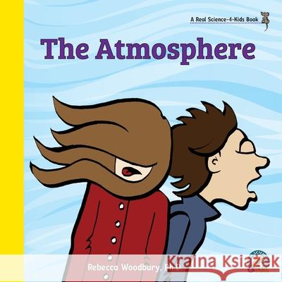 The Atmosphere Rebecca Woodbury, PH D 9781953542182 Real Science-4-Kids