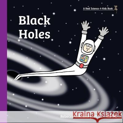 Black Holes Rebecca Woodbury 9781953542229 Real Science-4-Kids