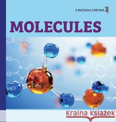 Molecules (hardcover) Rebecca Woodbur 9781953542571 Real Science-4-Kids