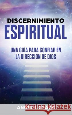 Discernimiento Espiritual: Una guía para confiar en la dirección de Dios Grace, Angela 9781953543660