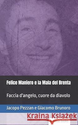 Felice Maniero e la Mala del Brenta: Faccia d'angelo, cuore da diavolo Giacomo Brunoro, Jacopo Pezzan 9781953546555 La Case Books