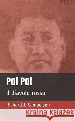 Pol Pot: Il diavolo rosso Richard J. Samuelson 9781953546852 La Case Books