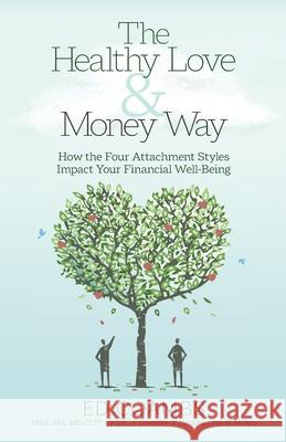 The Healthy Love and Money Way: How the Four Attachment Styles Impact Your Financial Well-Being Ed Coambs 9781953555083 Spark Publications