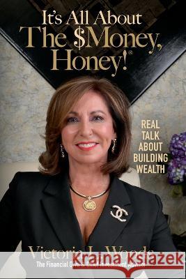 It's All about the $Money, Honey!: Real Talk about Building Wealth Victoria Woods   9781953555175 Spark Publications