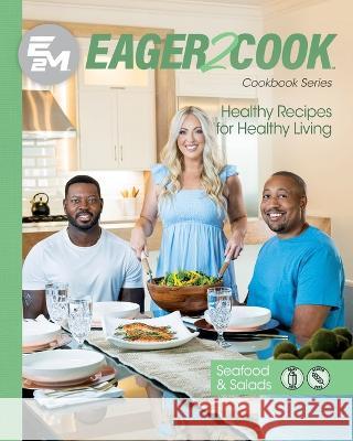 Eager 2 Cook: Healthy Recipes for Healthy Living: Seafood & Salads E2m Chef Connect Jennie Casselman Andres Chaparro 9781953555441 Spark Publications