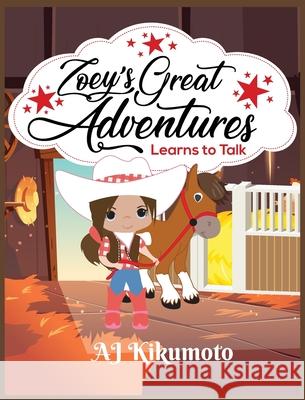 Zoey's Great Adventures - Learns to Talk: The healing power of horse therapy Aj Kikumoto Akyra Kikumoto Amaya Kikumoto 9781953556011 Yellow Daisy Publishing